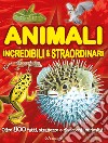 Animali incredibili & straordinari. Ediz. a colori libro