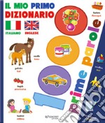 Il mio primo dizionario italiano-inglese. 1000 prime parole. Ediz. a colori libro