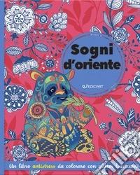 Sogni d'Oriente. Ediz. illustrata