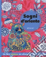 Sogni d'Oriente. Ediz. illustrata libro