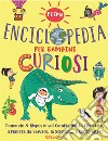 Prima enciclopedia per bambini curiosi. 1000 perché libro