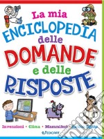 La mia enciclopedia delle domande e delle risposte libro