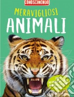 Meravigliosi animali. Conoscimondo. Ediz. a colori libro