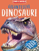 Giganteschi dinosauri. Conoscimondo. Ediz. a colori libro