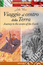 Viaggio al centro della Terra-Journey to the centre of the Earth. Ediz. bilingue libro