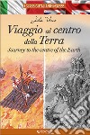 Viaggio al centro della Terra-Journey to the centre of the Earth. Ediz. bilingue libro