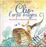 Clio e l'arpa magica. Una storia di armonia nella diversità. Ediz. a colori libro