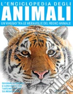 L'enciclopedia degli animali. Un viaggio tra le meraviglie del regno animale libro