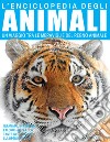 L'enciclopedia degli animali. Un viaggio tra le meraviglie del regno animale libro