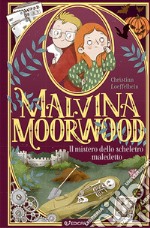 Il mistero dello scheletro maledetto. Malvina Moorwood libro