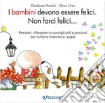 I bambini devono essere felici. Non farci felici.... Ediz. ampliata libro