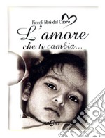 L'amore che ti cambia... libro