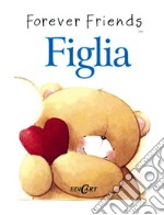 Figlia. Forever friends libro