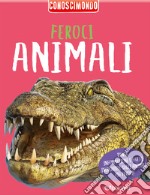 Feroci animali. Conoscimondo. Ediz. a colori libro