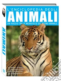 L'enciclopedia degli animali. Un viaggio tra le meraviglie del regno animale libro