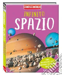 Infinito spazio. Conoscimondo. Ediz. a colori libro