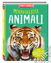 Meravigliosi animali. Conoscimondo. Ediz. a colori libro