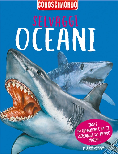 Selvaggi oceani. Conoscimondo. Ediz. a colori