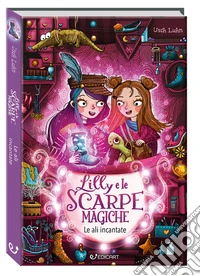 Lilly e le scarpe magiche. Le ali incantate libro