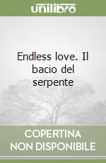 Endless love. Il bacio del serpente