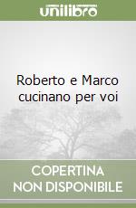 Roberto e Marco cucinano per voi libro