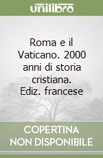 Roma e il Vaticano. 2000 anni di storia cristiana. Ediz. francese libro