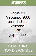 Roma e il Vaticano. 2000 anni di storia cristiana. Ediz. giapponese libro