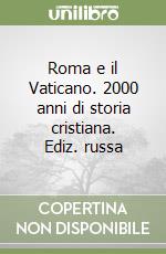 Roma e il Vaticano. 2000 anni di storia cristiana. Ediz. russa libro