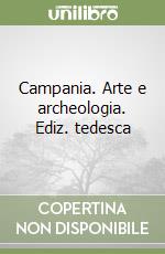 Campania. Arte e archeologia. Ediz. tedesca libro