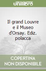 Il grand Louvre e il Museo d'Orsay. Ediz. polacca libro