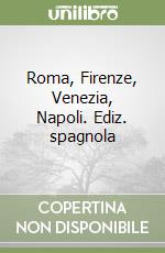 Roma, Firenze, Venezia, Napoli. Ediz. spagnola libro