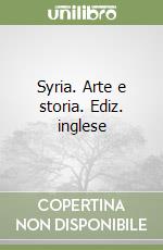 Syria. Arte e storia. Ediz. inglese libro