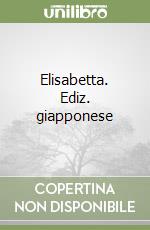 Elisabetta. Ediz. giapponese libro