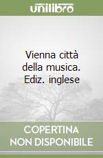 Vienna città della musica. Ediz. inglese libro