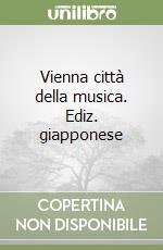 Vienna città della musica. Ediz. giapponese libro