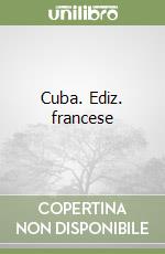 Cuba. Ediz. francese libro