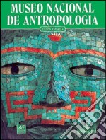 Museo nazionale di antropologia. Ediz. spagnola libro