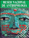 Museo nazionale di antropologia. Ediz. spagnola libro