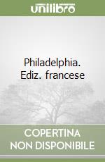 Philadelphia. Ediz. francese libro