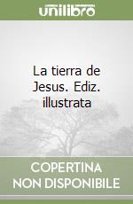 La tierra de Jesus. Ediz. illustrata libro