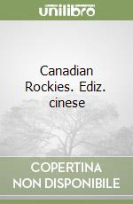 Canadian Rockies. Ediz. cinese libro