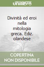 Divinità ed eroi nella mitologia greca. Ediz. olandese libro