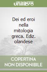 Dei ed eroi nella mitologia greca. Ediz. olandese libro