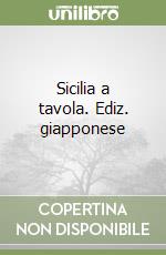 Sicilia a tavola. Ediz. giapponese libro