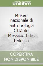 Museo nazionale di antropologia Città del Messico. Ediz. tedesca libro