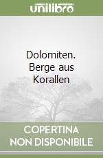 Dolomiten. Berge aus Korallen libro