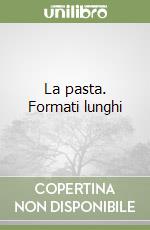 La pasta. Formati lunghi libro