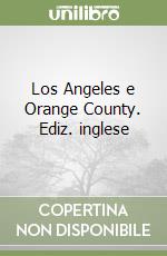 Los Angeles e Orange County. Ediz. inglese libro