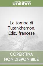 La tomba di Tutankhamon. Ediz. francese libro