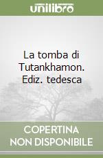 La tomba di Tutankhamon. Ediz. tedesca libro